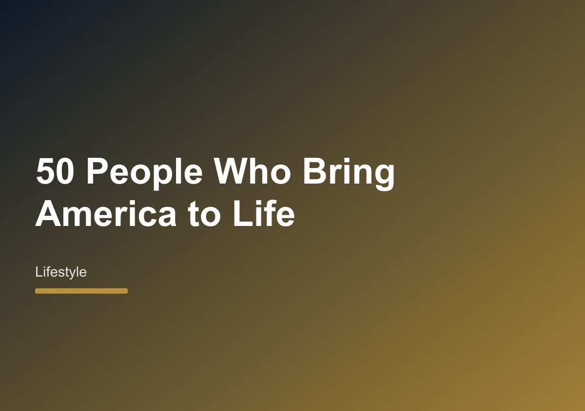 Meet the 50 People Who Bring America to Life